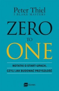 Zero to one. Notatki o start-upach, czyli jak budować przyszłość (EBOOK)