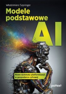 Modele podstawowe AI. Nowe dylematy platformizacji w gospodarce cyfrowej