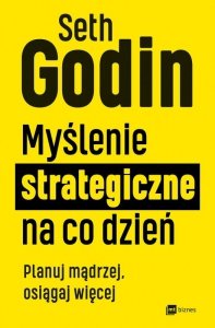 Myślenie strategiczne na co dzień. Planuj mądrzej, osiągaj więcej (EBOOK)