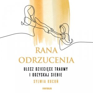 Rana odrzucenia. Ulecz dziecięce traumy i odzyskaj siebie - audiobook (EBOOK)