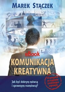 Komunikacja kreatywna. Jak być dobrym mówcą i sprawnym rozmówcą (EBOOK)