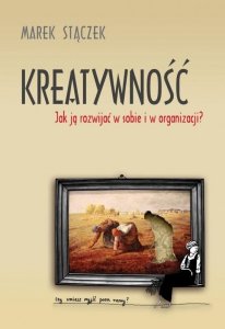 Kreatywność. Jak ją rozwijać w sobie i w organizacji (EBOOK)