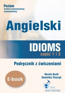 Angielski. Idioms. Część 1 i 2. Podręcznik z ćwiczeniami (EBOOK)