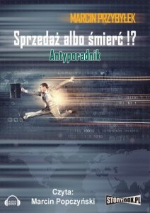 Sprzedaż albo śmierć!? Antyporadnik - audiobook / ebook