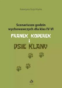 Scenariusze godzin wychowawczych dla klas IV–VI. Franek Koperek i psie klany