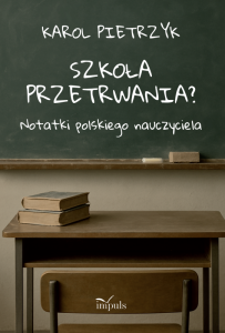 Szkoła przetrwania? Notatki polskiego nauczyciela