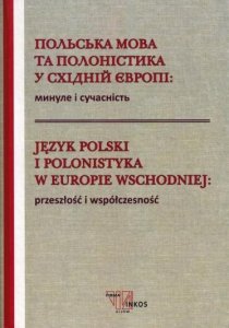 Język polski i polonistyka w Europie Wschodniej Przeszłość i współczesność