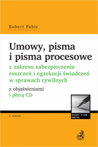 Umowy, pisma i pisma procesowe z zakresu zabezpieczenia roszczeń i egzekucji świadczeń w sprawach cywilnych z objaśnieniami i pł