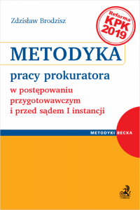 Metodyka pracy prokuratora w postępowaniu przygotowawczym i przed sądem I instancji