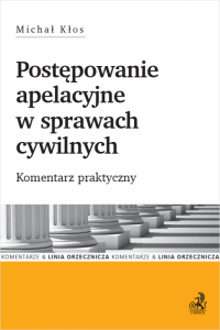 Postępowanie apelacyjne w sprawach cywilnych. Komentarz praktyczny