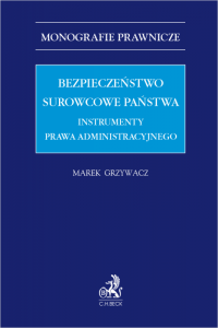 Bezpieczeństwo surowcowe państwa. Instrumenty prawa administracyjnego