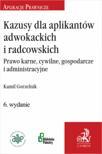 Kazusy dla aplikantów adwokackich i radcowskich. Prawo karne, cywilne, gospodarcze i administracyjne