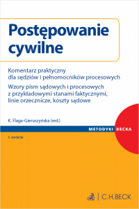Postępowanie cywilne. Komentarz praktyczny dla sędziów i pełnomocników procesowych. Wzory pism sądowych i procesowych z przykład