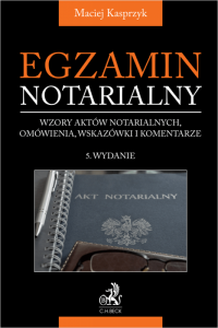 Egzamin notarialny 2025. Wzory aktów notarialnych, omówienia, wskazówki i komentarze