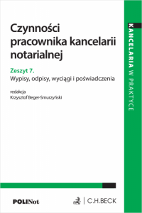 Czynności pracownika kancelarii notarialnej. Zeszyt 7. Wypisy, odpisy, wyciągi i poświadczenia
