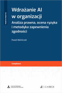Wdrażanie AI w organizacji. Analiza prawna, ocena ryzyka i metodyka zapewnienia zgodności + wzory do pobrania