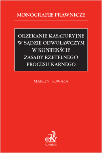 Orzekanie kasatoryjne w sądzie odwoławczym w kontekście zasady rzetelnego procesu karnego