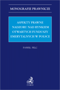 Aspekty prawne nadzoru nad rynkiem otwartych funduszy emerytalnych w Polsce