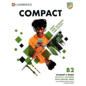 Compact First For Schools. Third Edition. B2 First. Student's Book without Answers with Digital Pack