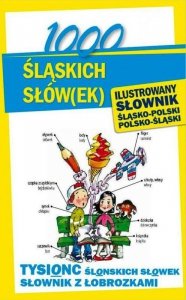 1000 śląskich słów(ek). Ilustrowany słownik śląsko-polski
