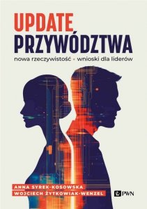 UPDATE PRZYWÓDZTWA. Nowa rzeczywistość, wnioski dla liderów