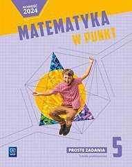 Matematyka w punkt. Szkoła podstawowa klasa 5. Proste zadania