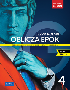 Oblicza epok. Język polski. Podręcznik. Liceum i technikum. Klasa 4. Zakres podstawowy i rozszerzony