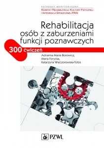 Rehabilitacja osób z zaburzeniami funkcji poznawczych. 300 ćwiczeń