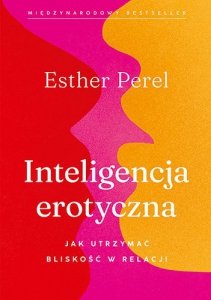 Inteligencja erotyczna. Jak utrzymać bliskość w relacji