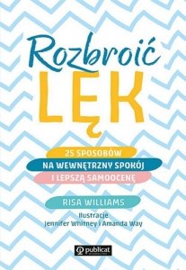 Rozbroić lęk. 25 sposóbów na wewnętrzny spokój i lepszą samoocenę