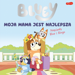 Moja mama jest najlepsza. Bluey 