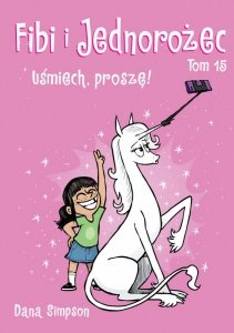 Uśmiech, proszę! Fibi i Jednorożec. Tom 15