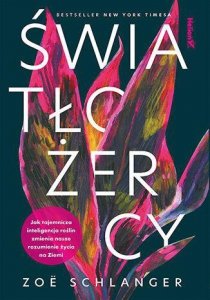 Światłożercy. Jak tajemnicza inteligencja roślin zmienia nasze rozumienie życia na Ziemi