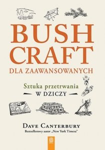 Bushcraft dla zaawansowanych. Sztuka przetrwania w dziczy