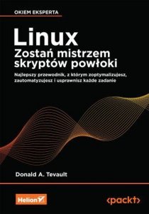 Linux. Zostań mistrzem skryptów powłoki. Najlepszy przewodnik, z którym zoptymalizujesz, zautomatyzu
