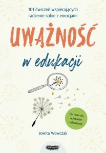 Uważność w edukacji. 101 ćwiczeń wspierających radzenie sobie z emocjami. Wydawnictwo Mamania