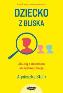 Dziecko z bliska. Zbuduj dobrą relację. Wyd. III
