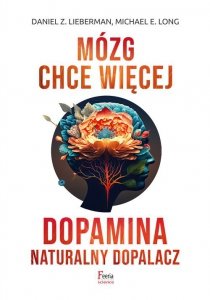 Mózg chce więcej. Dopamina. Naturalny dopalacz. Wydawnictwo Feeria