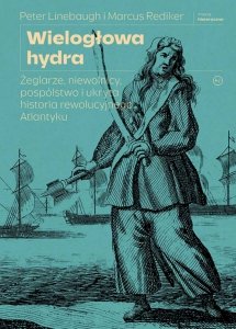 Wielogłowa hydra. Żeglarze, niewolnicy, pospólstwo i ukryta historia rewolucyjnego Atlantyku. Seria