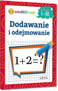 Dodawanie i odejmowanie. Klasy 1-3. Edubeztrudu