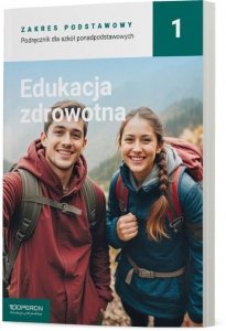 Edukacja zdrowotna 1. Podręcznik. Zakres podstawowy. Liceum i technikum