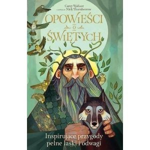 Opowieści o świętych. Inspirujące przygody pełne łaski i odwagi