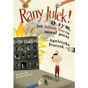 Rany Julek! O tym, jak Julian Tuwim został poetą. Wyd. Literatura