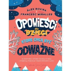 Opowieści dla dzieci, które chcą być odważne