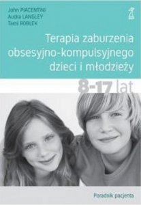Terapia zaburzenia obsesyjno-kompulsyjnego dzieci i młodzieży 8-17 lat. Poradnik pacjenta