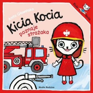 Kicia Kocia poznaje strażaka. Anita Głowińska