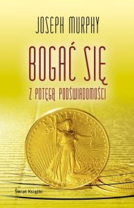 Bogać się z potęgą podświadomości. Oprawa twarda