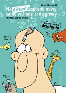 Na dzielenie sposób nowy, samo wchodzi ci do głowy