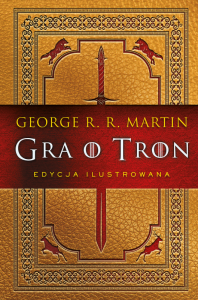 Gra o tron. Pieśń Lodu i Ognia. Edycja ilustrowana. Tom 1