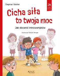 Cicha siła to twoja moc. Jak docenić introwertyków (seria: Ja i moje emocje)